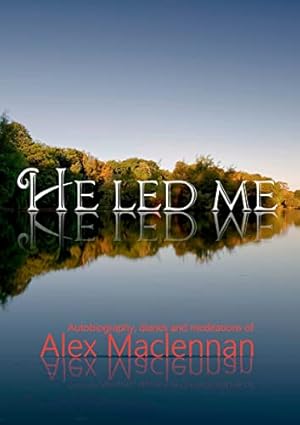 Seller image for He Led Me: Autobiography, diaries and meditations of Alex Maclennan for sale by WeBuyBooks