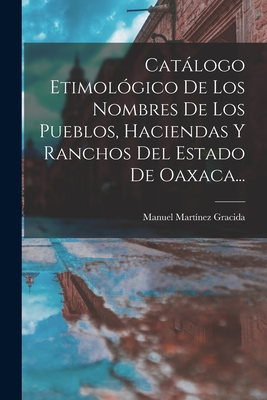 Seller image for Cat�logo Etimol�gico De Los Nombres De Los Pueblos, Haciendas Y Ranchos Del Estado De Oaxaca. (Paperback or Softback) for sale by BargainBookStores