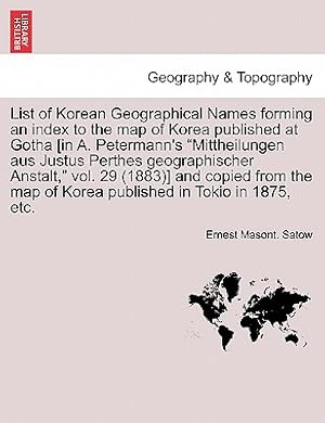 Immagine del venditore per List of Korean Geographical Names Forming an Index to the Map of Korea Published at Gotha [In A. Petermann's Mittheilungen Aus Justus Perthes Geograph (Paperback or Softback) venduto da BargainBookStores