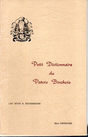 Petit dictionnaire du patois binchois. 1250 mots et expressions.