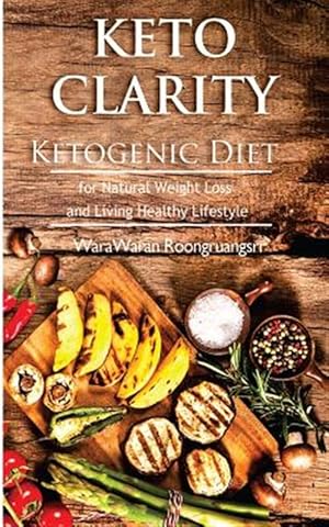 Seller image for Keto Clarity : Ketogenic Diet for Natural Weight Loss and Living Healthy Lifestyle for sale by GreatBookPrices