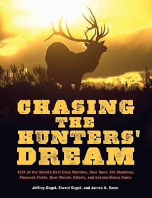 Image du vendeur pour Chasing the Hunters' Dream : 1001 of the World's Best Duck Marshes, Deer Runs, Elk Meadows, Pheasant Fields, Bear Woods, Safaris, and Extraordinary Hunts mis en vente par GreatBookPrices