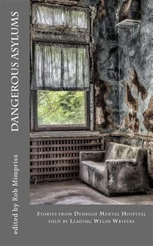 Seller image for Dangerous Asylums : Stories from Denbigh Hospital Told by Leading Welsh Writers for sale by GreatBookPrices