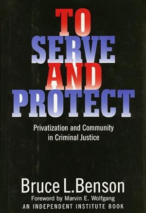 Image du vendeur pour To Serve and Protect : Privatization and Community in Criminal Justice mis en vente par GreatBookPrices