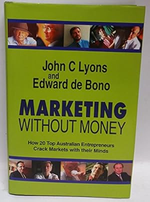 Bild des Verkufers fr Marketing Without Money : How 20 Top Entrepreneurs Crack Markets with Their Minds zum Verkauf von WeBuyBooks