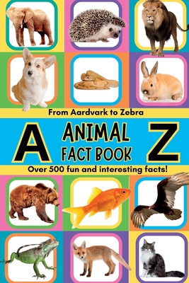 Seller image for A-Z Animal Facts For Kids: Over 500 fun and interesting facts from aardvarks to zebras and everything in between! Includes pictures (Paperback or Softback) for sale by BargainBookStores