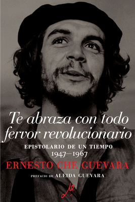 Imagen del vendedor de Te Abraza Con Todo Fervor Revolucionario: Epistolario de Un Tiempo 1947-1967 (Paperback or Softback) a la venta por BargainBookStores