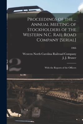 Seller image for Proceedings of the . Annual Meeting of Stockholders of the Western N.C. Rail Road Company [serial]: With the Reports of the Officers; 1866 (Paperback or Softback) for sale by BargainBookStores