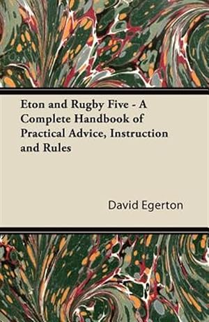 Seller image for Eton and Rugby Five - A Complete Handbook of Practical Advice, Instruction and Rules for sale by GreatBookPrices