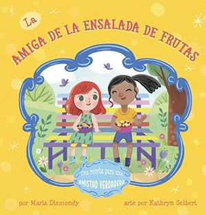 Seller image for La Amiga De La Ensalada De Frutas : Una Receta Para Una Amistad Verdadera for sale by GreatBookPrices