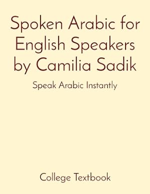 Immagine del venditore per Spoken Arabic for English Speakers by Camilia Sadik: Speak Arabic Instantly (Paperback or Softback) venduto da BargainBookStores