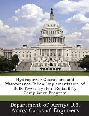 Imagen del vendedor de Hydropower Operations and Maintenance Policy Implementation of Bulk Power System Reliability Compliance Program (Paperback or Softback) a la venta por BargainBookStores