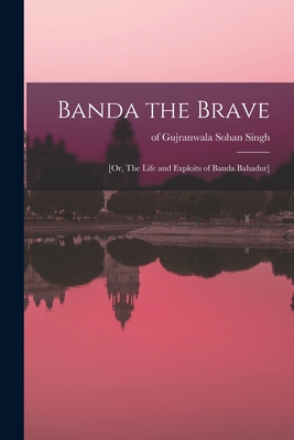Seller image for Banda the Brave: [or, The Life and Exploits of Banda Bahadur] (Paperback or Softback) for sale by BargainBookStores
