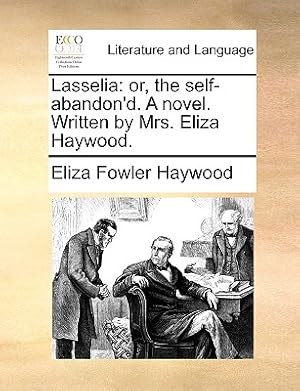 Seller image for Lasselia: Or, the Self-Abandon'd. a Novel. Written by Mrs. Eliza Haywood. (Paperback or Softback) for sale by BargainBookStores