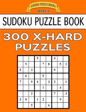 Seller image for Sudoku Puzzle Book, 300 Extra Hard Puzzles: Single Difficulty Level for No Wasted Puzzles for sale by GreatBookPrices