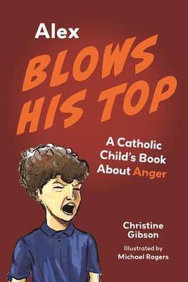 Imagen del vendedor de Alex Blows His Top: A Catholic Child's Book about Anger (Paperback or Softback) a la venta por BargainBookStores