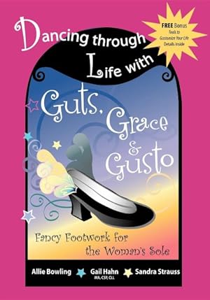 Image du vendeur pour Dancing Through Life With Guts, Grace & Gusto : Fancy Footwork for the Woman's Sole mis en vente par GreatBookPrices