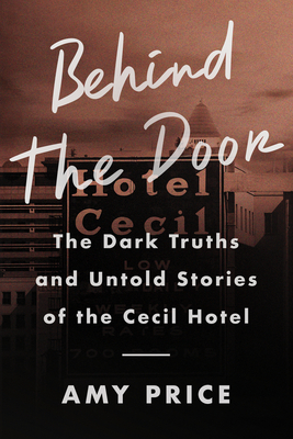 Seller image for Behind the Door: The Dark Truths and Untold Stories of the Cecil Hotel (Hardback or Cased Book) for sale by BargainBookStores