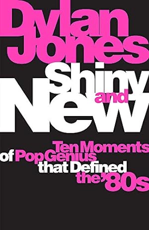 Bild des Verkufers fr Shiny and New: Ten Moments of Pop Genius that Defined the '80s zum Verkauf von WeBuyBooks