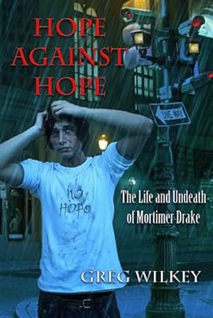 Seller image for Hope Against Hope : The Life and Undeath of Mortimer Drake for sale by GreatBookPrices