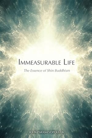 Imagen del vendedor de Immeasurable Life: The Essence of Shin Buddhism a la venta por GreatBookPrices