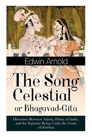 Imagen del vendedor de The Song Celestial or Bhagavad-Gita: Discourse Between Arjuna, Prince of India, and the Supreme Being Under the Form of Krishna: One of the Great Reli a la venta por GreatBookPrices