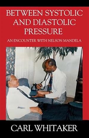 Image du vendeur pour Between SystoIic and Diastolic Pressure: An Encounter with Nelson Mandela mis en vente par GreatBookPrices