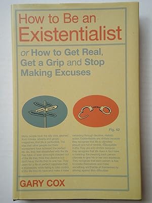 Seller image for HOW TO BE AN EXISTENTIALIST or How to Get Real, Get a Grip and Stop Making Excuses for sale by GfB, the Colchester Bookshop