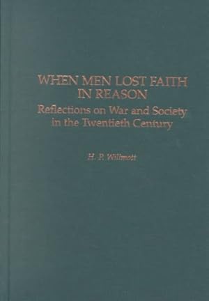 Seller image for When Men Lost Faith in Reason : Reflections on War and Society in the Twentieth Century for sale by GreatBookPrices