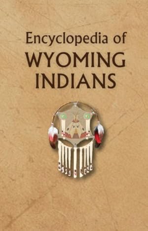 Seller image for Encyclopedia Of Wyoming Indians for sale by GreatBookPrices