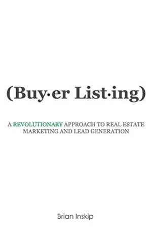 Bild des Verkufers fr Buyer Listing: A Revolutionary Approach to Real Estate Marketing and Lead Generation zum Verkauf von GreatBookPrices