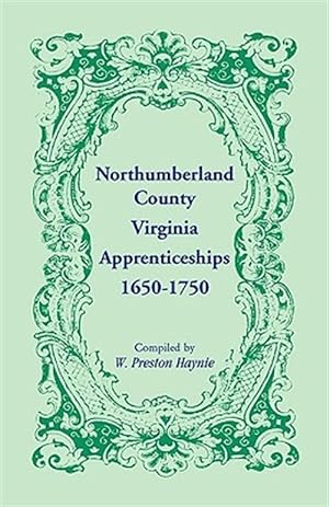 Bild des Verkufers fr Northumberland County, Virginia, Apprenticeships, 1650-1750 zum Verkauf von GreatBookPrices