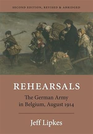 Imagen del vendedor de Rehearsals: The German Army in Belgium, August 1914 a la venta por GreatBookPrices