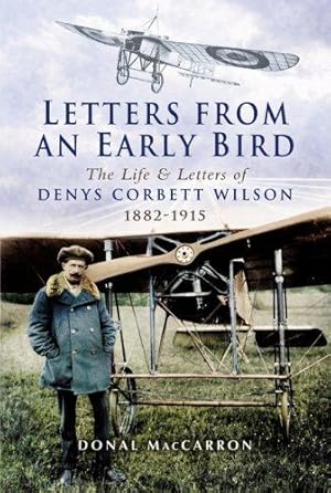 Bild des Verkufers fr Letters from an Early Bird: Life and Letters of Denys Corbett Wilson 1882-1915 zum Verkauf von WeBuyBooks