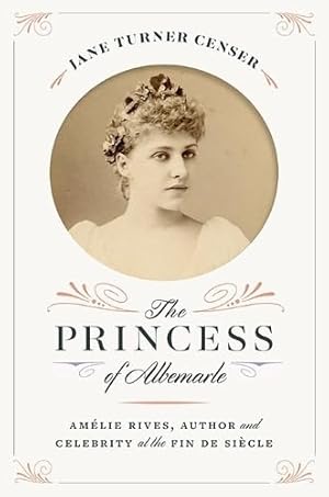 Seller image for The Princess of Albemarle: Amélie Rives, Author and Celebrity at the Fin de Siècle (The American South Series) for sale by ZBK Books