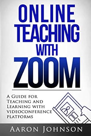 Immagine del venditore per Online Teaching with Zoom: A Guide for Teaching and Learning with Videoconference Platforms (Excellent Online Teaching) venduto da ZBK Books