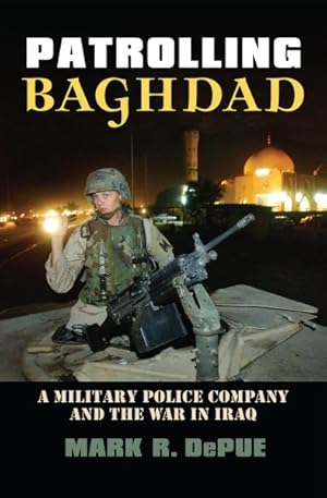 Image du vendeur pour Patrolling Baghdad : A Military Police Company and the War in Iraq mis en vente par GreatBookPrices