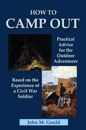 Seller image for How to Camp Out: Practical Advice for the Outdoor Adventurer Based on the Experience of a Civil War Soldier for sale by GreatBookPrices