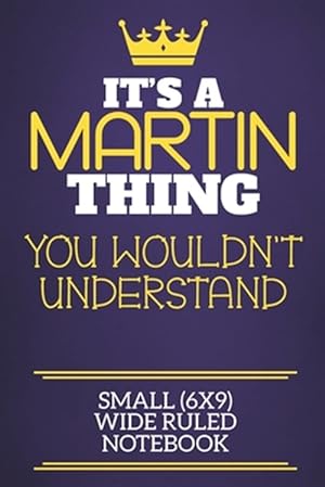 Imagen del vendedor de It's A Martin Thing You Wouldn't Understand Small (6x9) Wide Ruled Notebook: Show you care with our personalised family member books, a perfect way to a la venta por GreatBookPrices