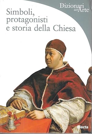 Simboli, protagonisti e storia della Chiesa. (Dizionari dell'Arte) Ediz. illustrata