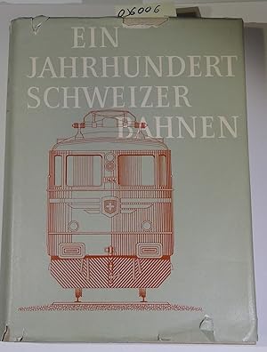 Ein Jahrhundert Schweizer Bahnen 1847-1947 mit Ergänzungen bis zum Jahre 1956. Dritter Band: Das ...