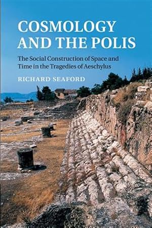 Immagine del venditore per Cosmology and the Polis : The Social Construction of Space and Time in the Tragedies of Aeschylus venduto da GreatBookPrices