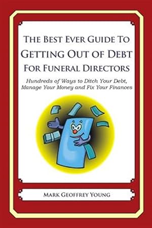 Bild des Verkufers fr Best Ever Guide to Getting Out of Debt for Funeral Directors : Hundreds of Ways to Ditch Your Debt, Manage Your Money and Fix Your Finances zum Verkauf von GreatBookPrices