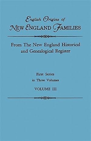 Bild des Verkufers fr English Origins of New England Families. From The New England Historical and Genealogical Register. First Series, in Three Volumes. Volume III zum Verkauf von GreatBookPrices