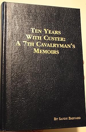 Imagen del vendedor de Ten Years With Custer A 7th Cavalryman's Memoirs a la venta por Old West Books  (ABAA)