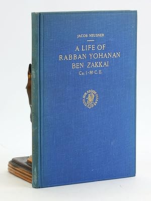 Seller image for A LIFE OF RABBAN YOHANAN BEN ZAKKAI Ca. 1-80 C.E. for sale by Arches Bookhouse