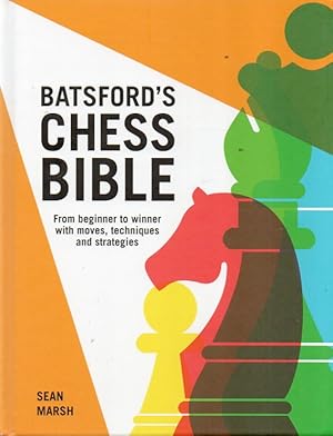 Batsford's Chess Bible_ From beginner to winner with moves, techniques and strategies