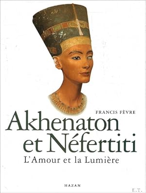 Image du vendeur pour Akhenaton et nefertiti -l'amour et la lumiere mis en vente par BOOKSELLER  -  ERIK TONEN  BOOKS