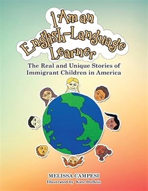 Seller image for I Am an English-Language Learner: The Real and Unique Stories of Immigrant Children in America for sale by GreatBookPrices