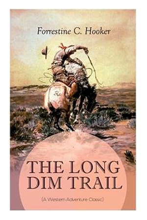 Imagen del vendedor de THE LONG DIM TRAIL (A Western Adventure Classic): A Suspenseful Tale of Adventure and Intrigue in the Wild West (From the Author of Star, Prince Jan S a la venta por GreatBookPrices